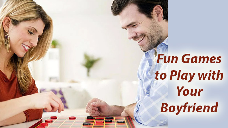 Fun Games to Play with Your Boyfriend - Dot Com Women